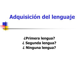 Adquisición del lenguaje ¿Primera lengua?