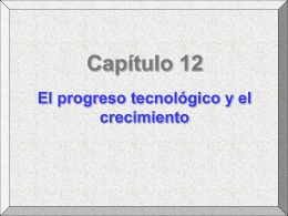 Capítulo 12: "El Progreso Tecnológico y el Crecimiento"