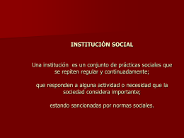 INSTITUCIÓN SOCIAL Una institución es un conjunto de prácticas