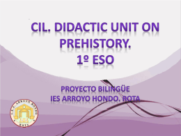 CIL. Didactic Unit On Prehistory Proyecto Bilingüe IES Arroyo Hondo