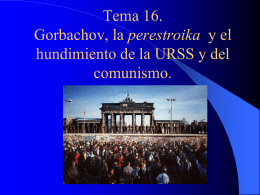 Tema 16. Gorbachov, la perestroika y el hundimiento de la URSS y