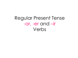 Regular Present Tense –er and –ir Verbs