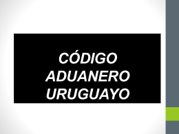 CÓDIGO ADUANERO URUGUAYO - Asociacion de Despachantes