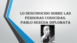 Lo desconocido sobre las personas conocidas. Pablo Neruda