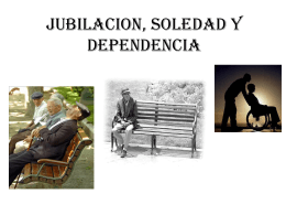 JUBILACION, SOLEDAD Y DEPENDENCIA