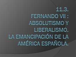 11.3 y 11.4. fernando vii : absolutismo y liberalismo. La