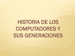 HISTORIA DE LOS COMPUTADORES Y SUS GENERACIONES A
