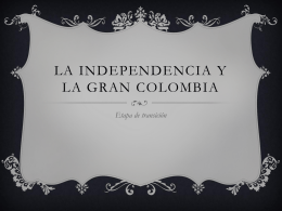 LA INDEPENDENCIA Y LA GRAN COLOMBIA