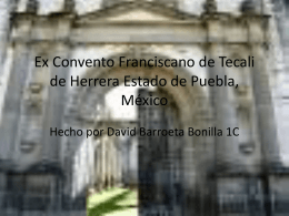 Ex Convento Franciscano de Tecali de Herrera Estado de Puebla
