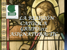 La religión católica grupo:217 asignatura:tic