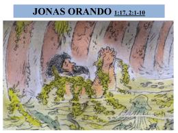 JONAS ORANDO 1:17, 2:1-10