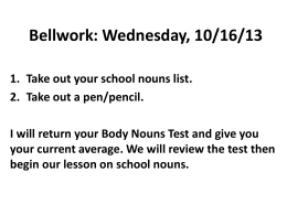 Bellwork: Wednesday, 10/16/13 Take out your school nouns list