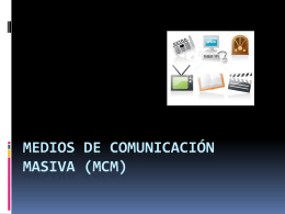 MEDIOS DE COMUNICACIÓN MASIVA (MCM)