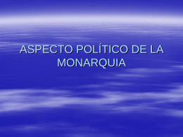 ASPECTO POLÍTICO DE LA MONARQUIA