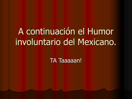 A continuación el Humor involuntario del Mexicano.