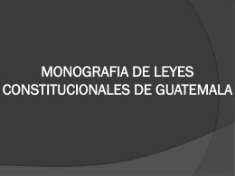 MONOGRAFIA DE LEYES CONSTITUCIONALES DE GUATEMALA