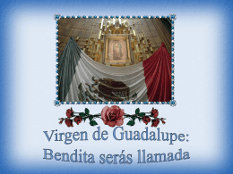 VIRGEN DE GUADALUPE - BENDITA SERÁS LLAMADA