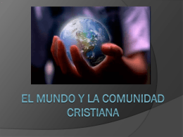 EL MUNDO Y LA COMUNIDAD CRISTIANA