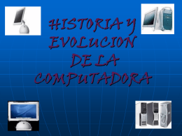 HISTORIA Y EVOLUCION DELA COMPUTADORA