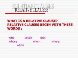 WHAT IS A RELATIVE CLAUSE? RELATIVE CLAUSES BEGIN …