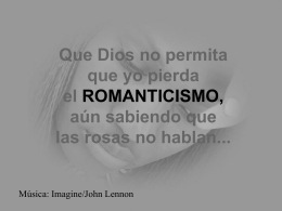 Que Dios no permita que yo pierda el ROMANTICISMO, …