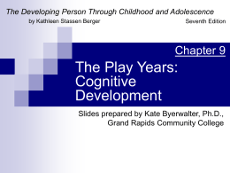 The Play Years: Cognitive Development (Ch 9)
