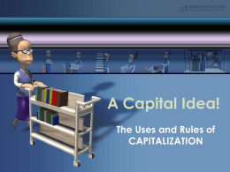 A Capital Idea! The Uses and Rules of CAPITALIZATION