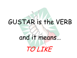 GUSTAR is the VERB and it means…