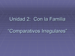 Unidad 2: Con la Familia “Comparativos Irregulares”