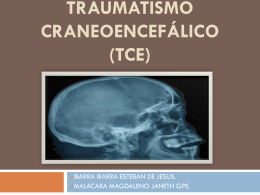 TRAUMATISMO CRANEOCEFALICO (TCE)