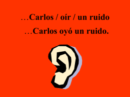 Carlos / oir / un ruido