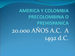 AMERICA Y COLOMBIA PRECOLOMBINA O PREHISPANICA