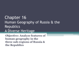 Chapter 16 Human Geography of Russia & the Republics A