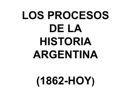 LOS PROCESOS DE LA HISTORIA ARGENTINA (1862-HOY)