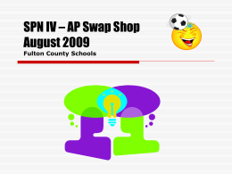 SPN IV – AP Swap Shop August 2009 Fulton County Schools