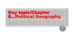 Key topic/Chapter 8...Political Geography.