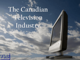 The Canadian Broadcast Industry The Landscape & How …