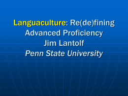 Re(de)fining Advanced Proficiency Jim Lantolf Penn State