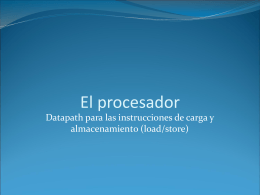 El procesador: datapath para las instrucciones load/store
