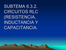 SUBTEMA 6.3.2. CIRCUITOS RLC (RESISTENCIA, …