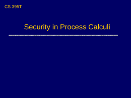 CS 395T - Design and Analysis of Security Protocols