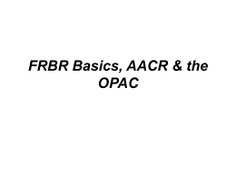 FRBR Basics, AACR & the OPAC