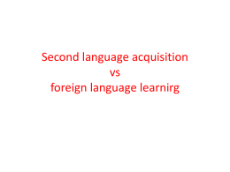 Second language acquisitio vs foreign language learnirg