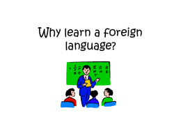 Why learn a foreign language?