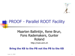 PROOF - Parallel ROOT Facility