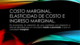 Costo marginal, elasticidad de costo e ingreso marginal.