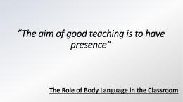 The aim of good teaching is to have presence” “You need …