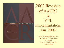 2002 Revision of AACR2 LC Implementation: Dec. 1, 2002