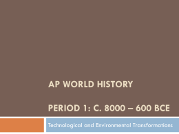 AP WORLD HISTORY Period 1: c. 8000 – 600 BCE