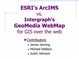 ESRI’s ArcIMS vs. Geomedia’s WebMap, for GIS over the web